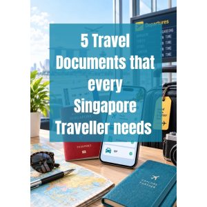 5 travel documents that Singapore travellers need